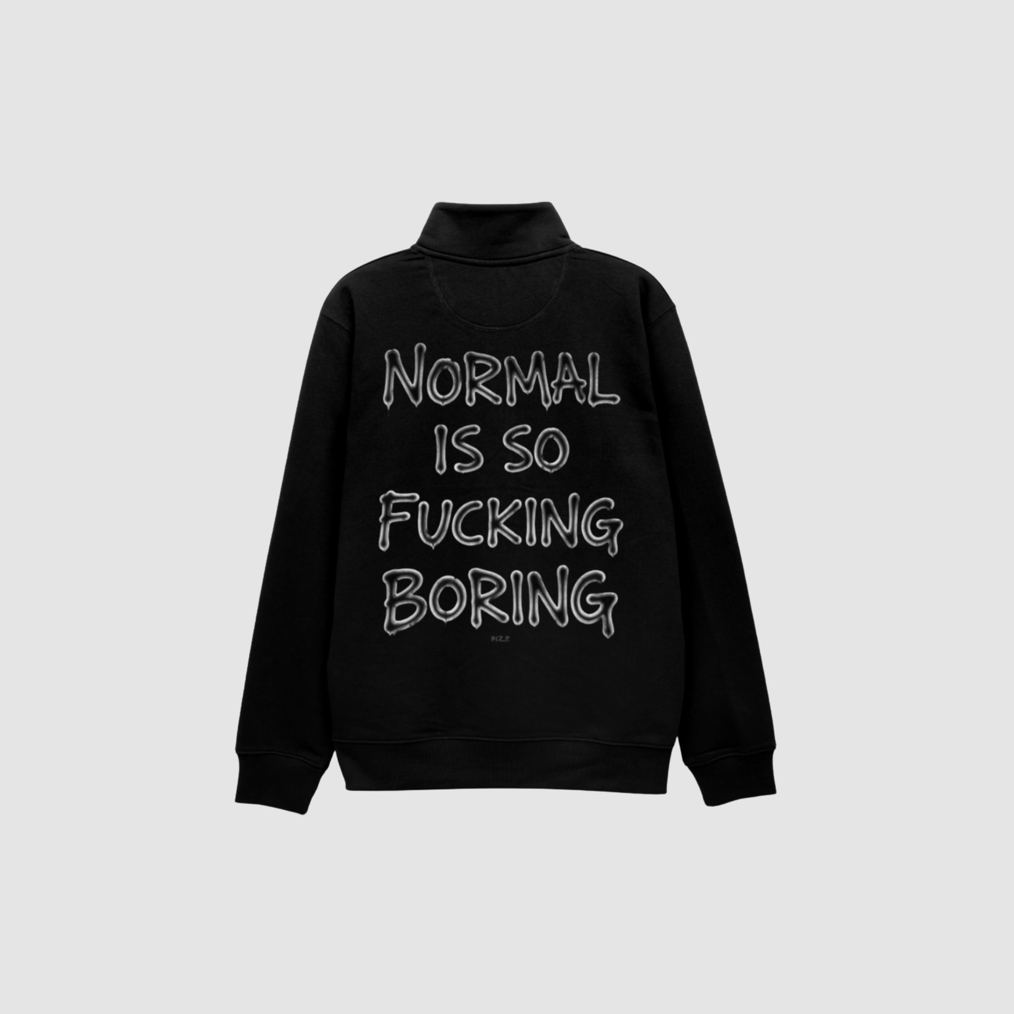 Normal is so fucking boring half zip