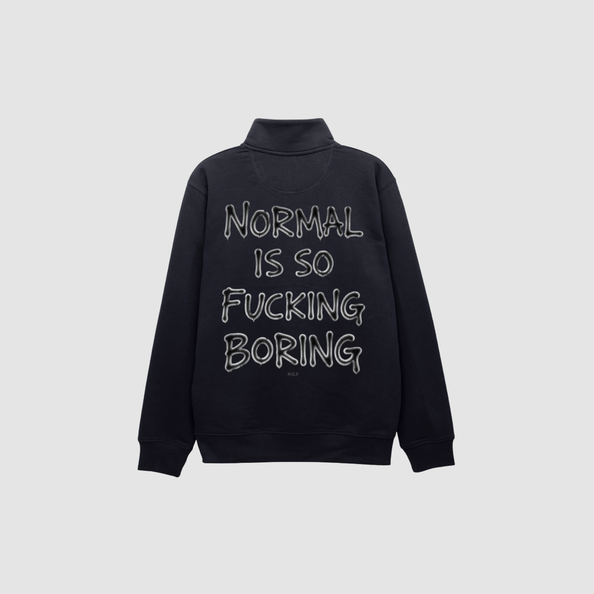 Normal is so fucking boring half zip