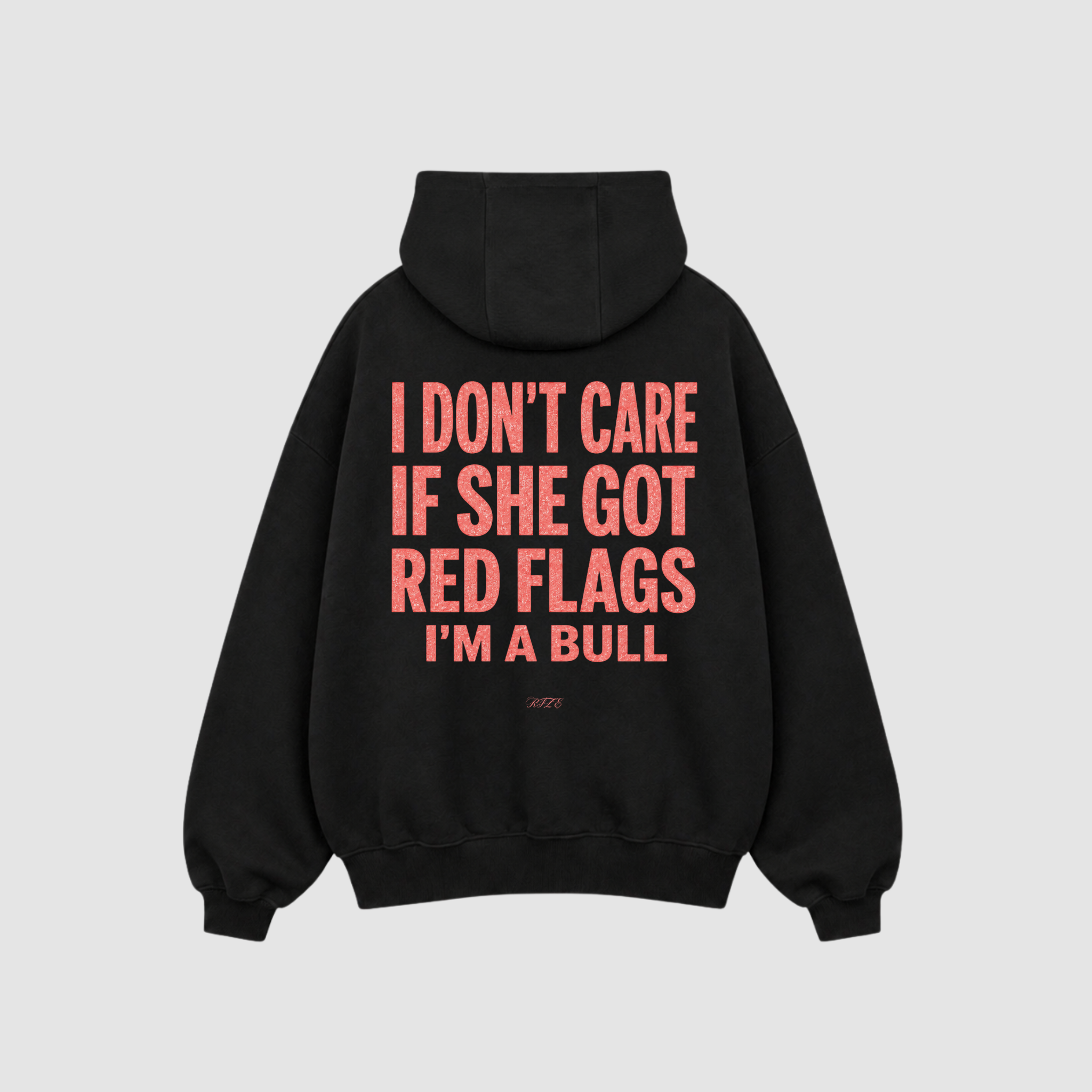 Hoodie von RIZE mit Aufdruck: I Don't Care If She Got Red Flags, I'm A Bull