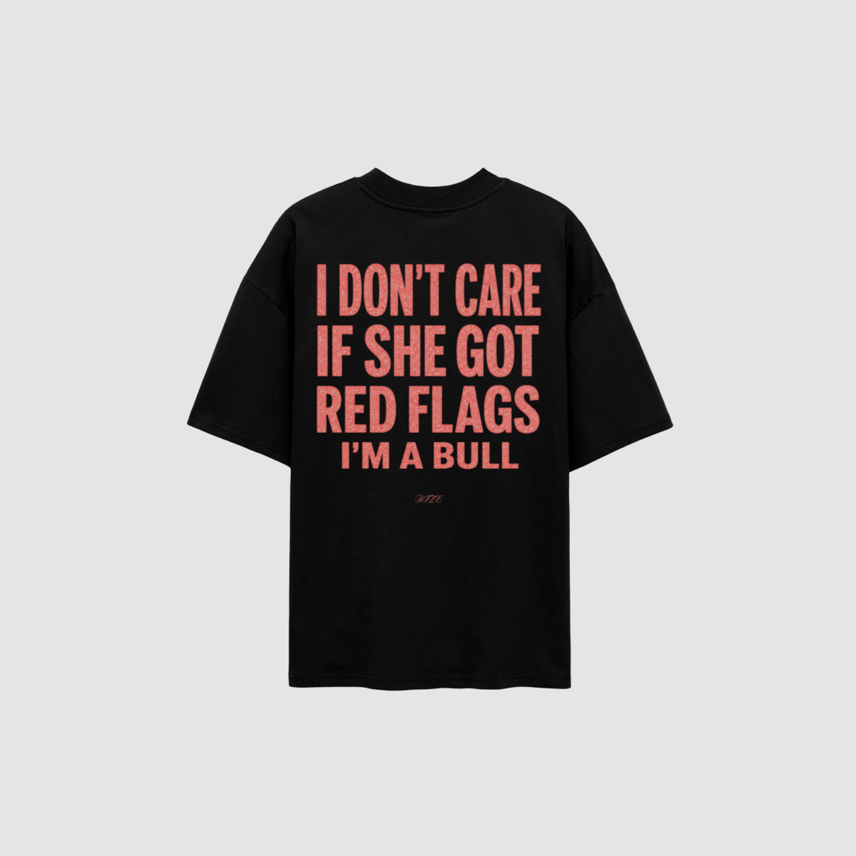 T-Shirt von RIZE mit Aufdruck: I Don't Care If She Got Red Flags, I'm A Bull