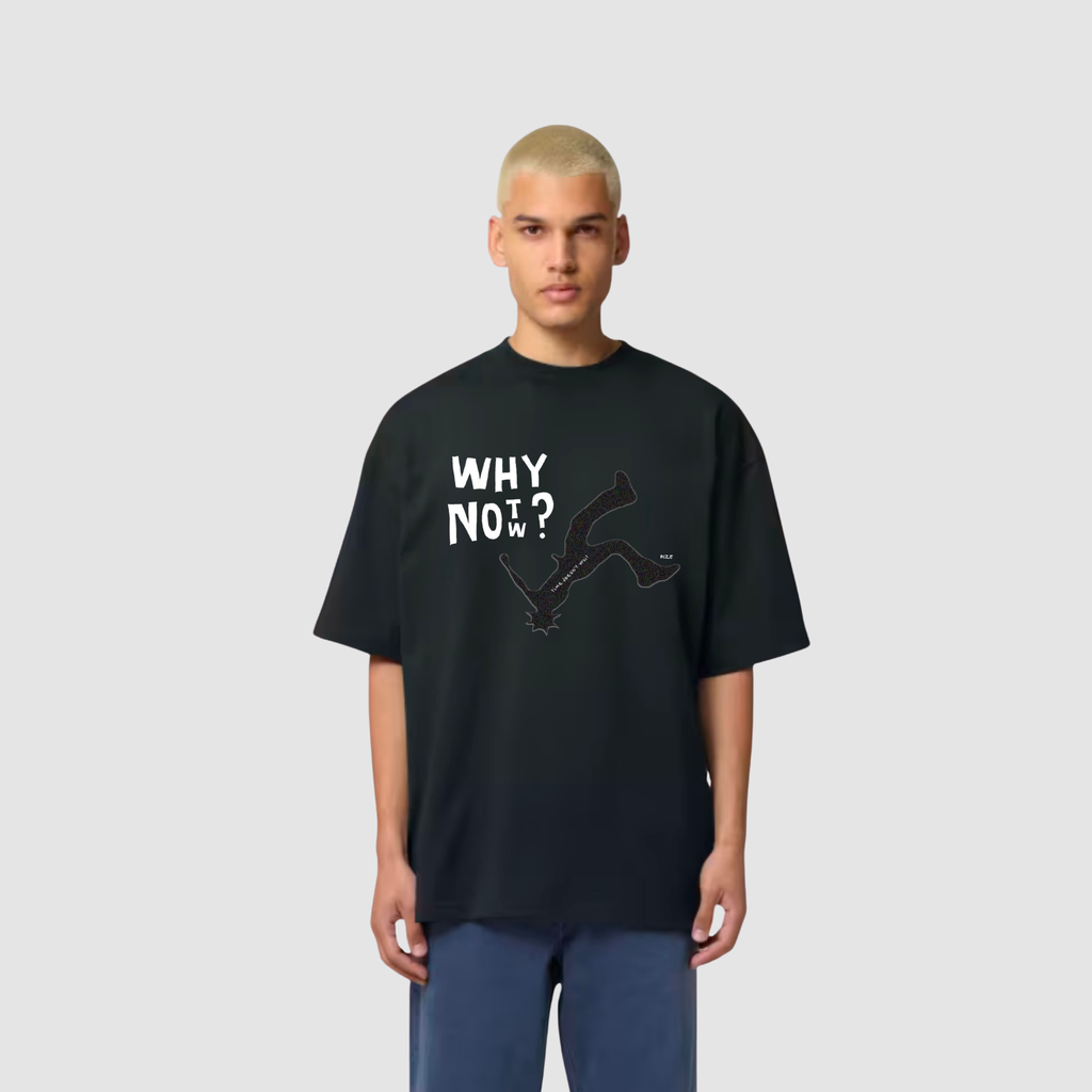 WHY NOT NOW TEE