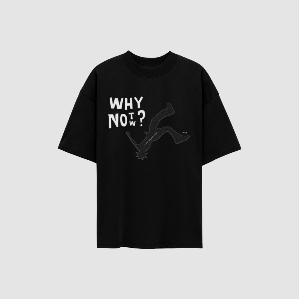 WHY NOT NOW TEE